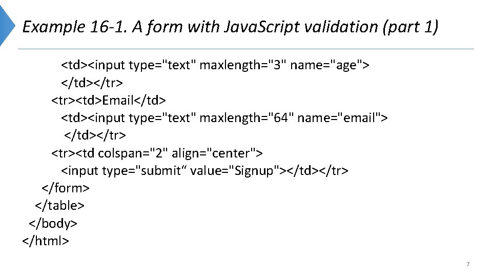 Example 16 -1. A form with Java. Script validation (part 1) <td><input type="text" maxlength="3"