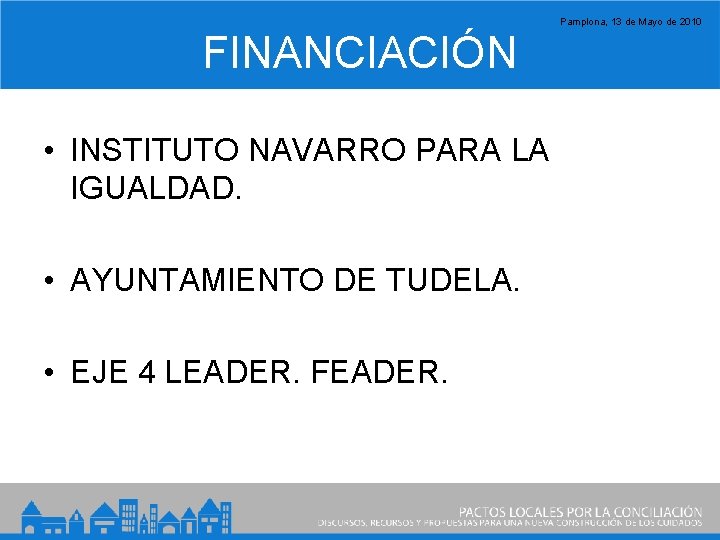 Pamplona, 13 de Mayo de 2010 FINANCIACIÓN • INSTITUTO NAVARRO PARA LA IGUALDAD. •