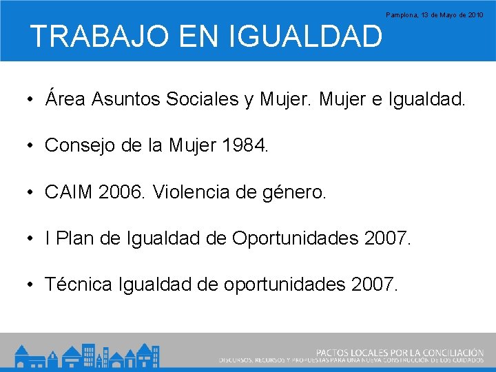 Pamplona, 13 de Mayo de 2010 TRABAJO EN IGUALDAD • Área Asuntos Sociales y