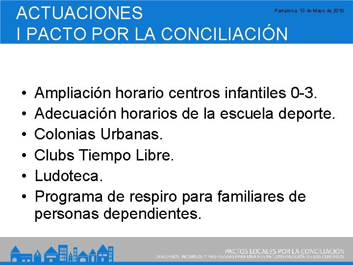 ACTUACIONES I PACTO POR LA CONCILIACIÓN Pamplona, 13 de Mayo de 2010 • •