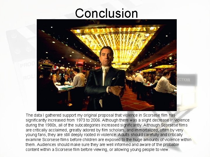 Conclusion The data I gathered support my original proposal that violence in Scorsese film