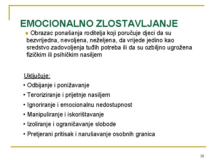 EMOCIONALNO ZLOSTAVLJANJE ● Obrazac ponašanja roditelja koji poručuje djeci da su bezvrijedna, nevoljena, neželjena,