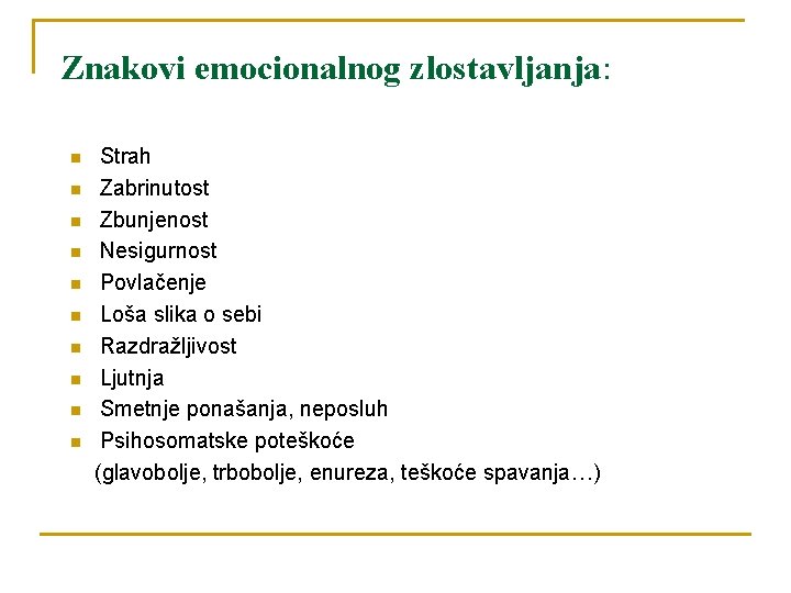 Znakovi emocionalnog zlostavljanja: n n n n n Strah Zabrinutost Zbunjenost Nesigurnost Povlačenje Loša