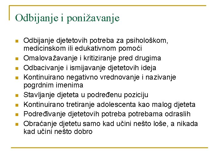 Odbijanje i ponižavanje n n n n Odbijanje djetetovih potreba za psihološkom, medicinskom ili