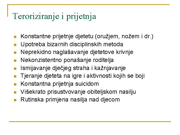 Teroriziranje i prijetnja n n n n n Konstantne prijetnje djetetu (oružjem, nožem i