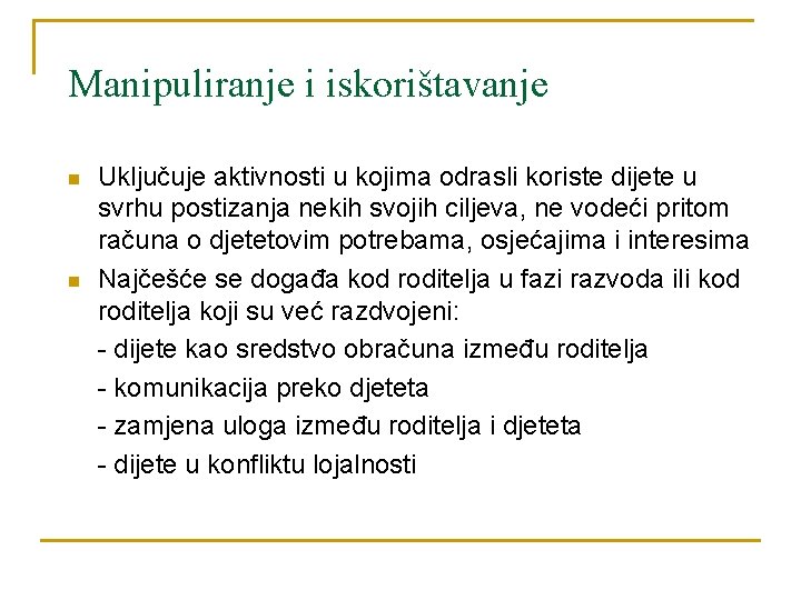 Manipuliranje i iskorištavanje n n Uključuje aktivnosti u kojima odrasli koriste dijete u svrhu