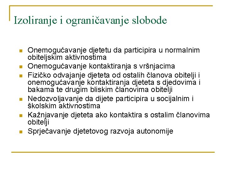 Izoliranje i ograničavanje slobode n n n Onemogućavanje djetetu da participira u normalnim obiteljskim