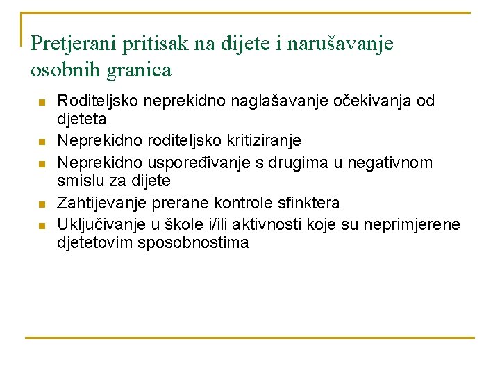 Pretjerani pritisak na dijete i narušavanje osobnih granica n n n Roditeljsko neprekidno naglašavanje