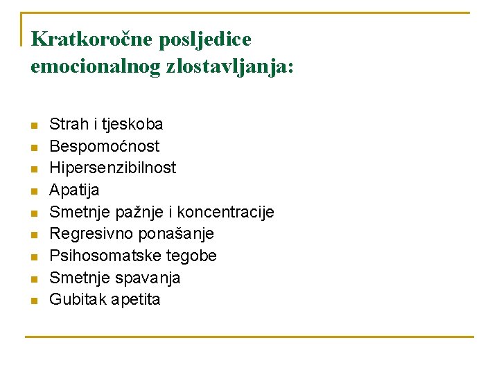 Kratkoročne posljedice emocionalnog zlostavljanja: n n n n n Strah i tjeskoba Bespomoćnost Hipersenzibilnost