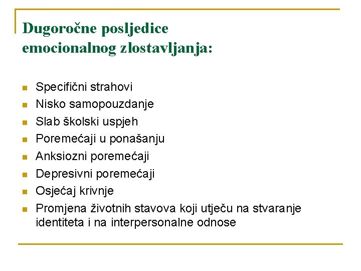 Dugoročne posljedice emocionalnog zlostavljanja: n n n n Specifični strahovi Nisko samopouzdanje Slab školski