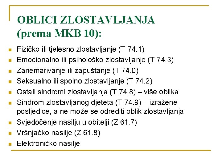 OBLICI ZLOSTAVLJANJA (prema MKB 10): n n n n n Fizičko ili tjelesno zlostavljanje