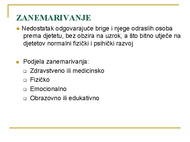 ZANEMARIVANJE ● Nedostatak odgovarajuće brige i njege odraslih osoba prema djetetu, bez obzira na