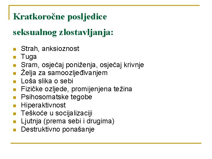 Kratkoročne posljedice seksualnog zlostavljanja: n n n Strah, anksioznost Tuga Sram, osjećaj poniženja, osjećaj