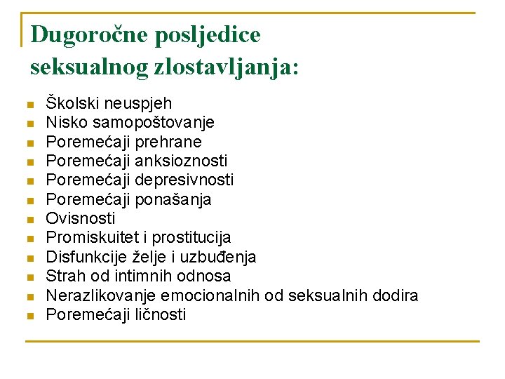 Dugoročne posljedice seksualnog zlostavljanja: n n n Školski neuspjeh Nisko samopoštovanje Poremećaji prehrane Poremećaji