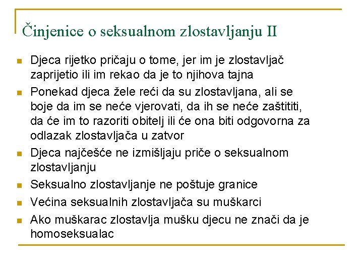 Činjenice o seksualnom zlostavljanju II n n n Djeca rijetko pričaju o tome, jer