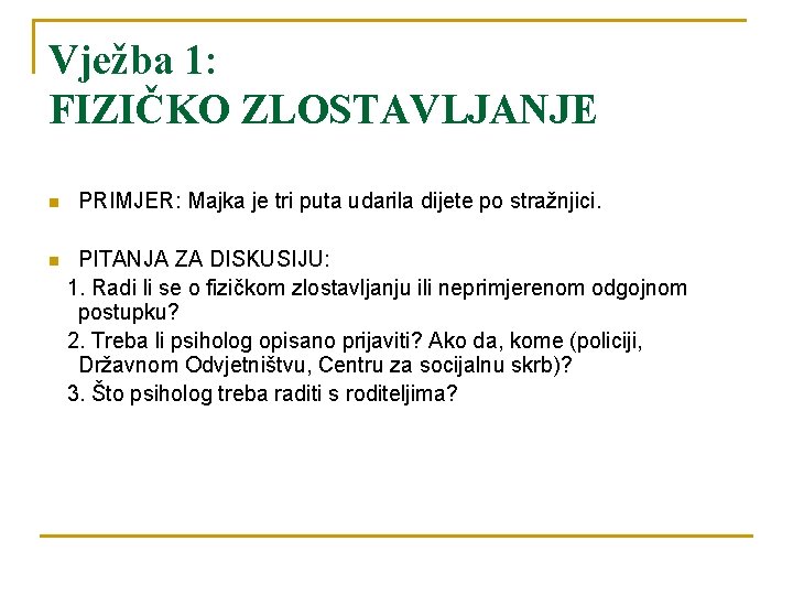 Vježba 1: FIZIČKO ZLOSTAVLJANJE n n PRIMJER: Majka je tri puta udarila dijete po