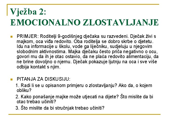 Vježba 2: EMOCIONALNO ZLOSTAVLJANJE n n PRIMJER: Roditelji 9 -godišnjeg dječaka su razvedeni. Dječak