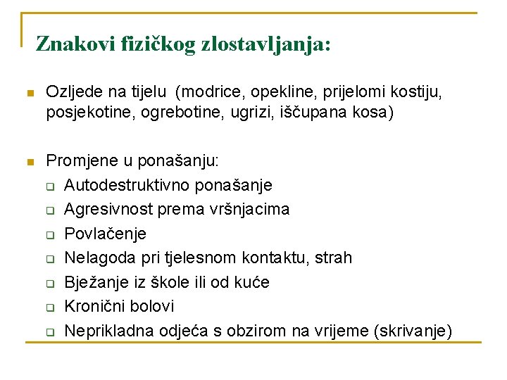 Znakovi fizičkog zlostavljanja: n Ozljede na tijelu (modrice, opekline, prijelomi kostiju, posjekotine, ogrebotine, ugrizi,