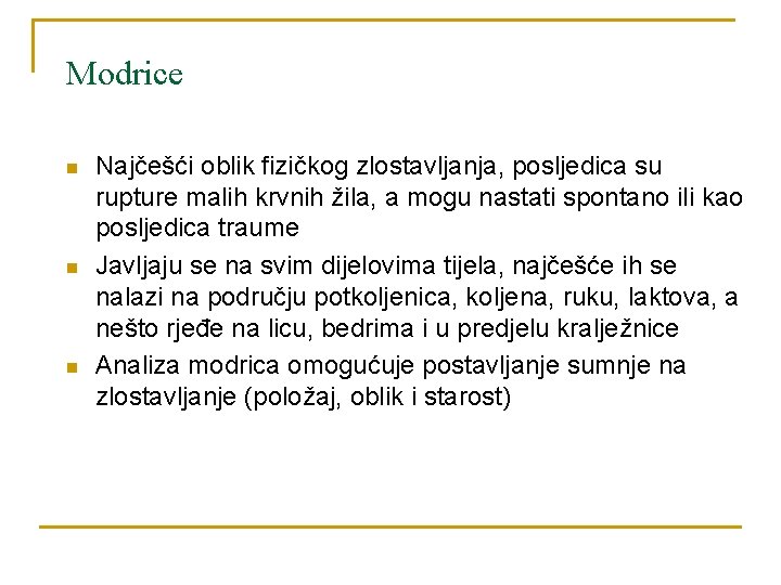 Modrice n n n Najčešći oblik fizičkog zlostavljanja, posljedica su rupture malih krvnih žila,