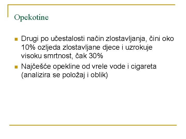 Opekotine n n Drugi po učestalosti način zlostavljanja, čini oko 10% ozljeda zlostavljane djece