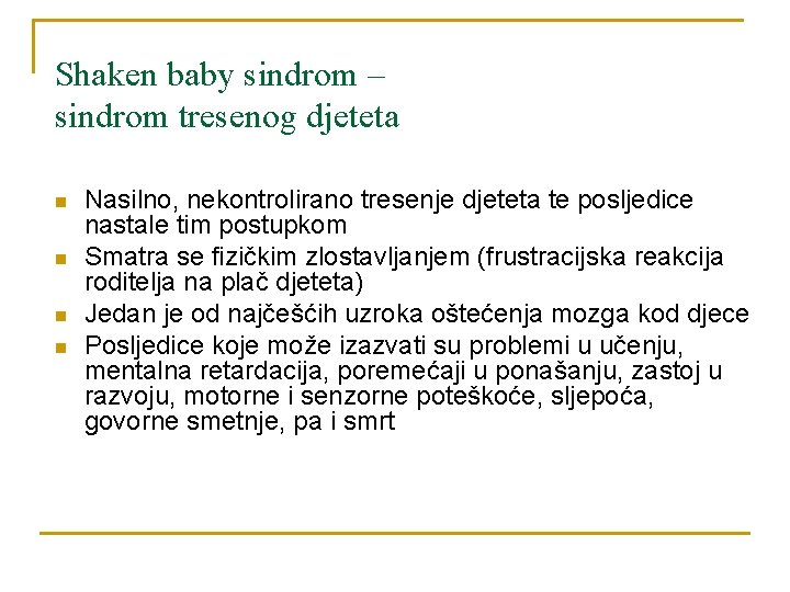 Shaken baby sindrom – sindrom tresenog djeteta n n Nasilno, nekontrolirano tresenje djeteta te