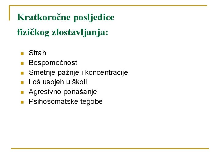 Kratkoročne posljedice fizičkog zlostavljanja: n n n Strah Bespomoćnost Smetnje pažnje i koncentracije Loš