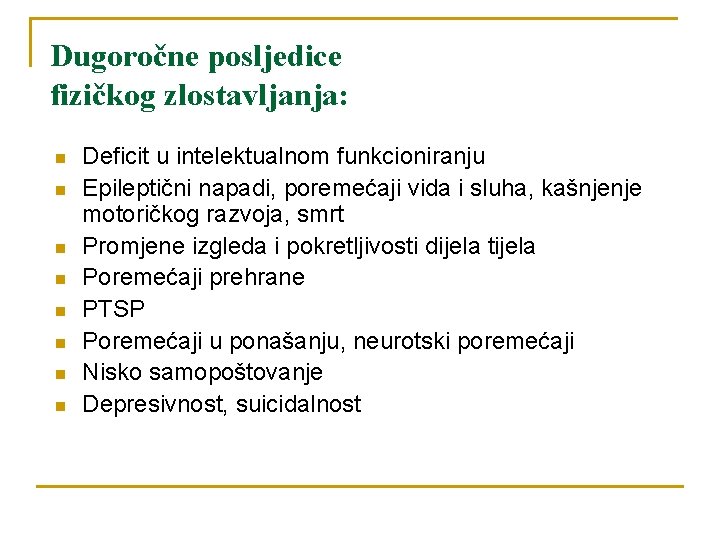 Dugoročne posljedice fizičkog zlostavljanja: n n n n Deficit u intelektualnom funkcioniranju Epileptični napadi,