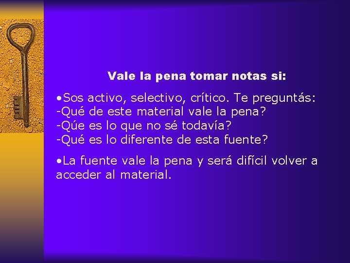 Vale la pena tomar notas si: • Sos activo, selectivo, crítico. Te preguntás: -Qué