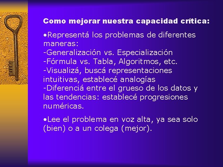 Como mejorar nuestra capacidad crítica: • Representá los problemas de diferentes maneras: -Generalización vs.