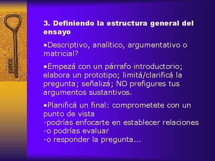 3. Definiendo la estructura general del ensayo • Descriptivo, analítico, argumentativo o matricial? •
