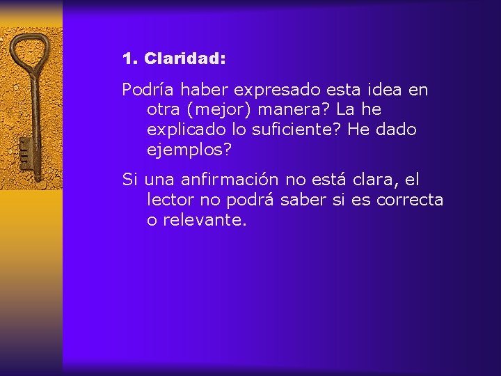 1. Claridad: Podría haber expresado esta idea en otra (mejor) manera? La he explicado