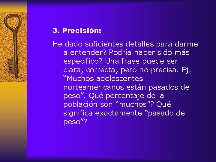 3. Precisión: He dado suficientes detalles para darme a entender? Podría haber sido más