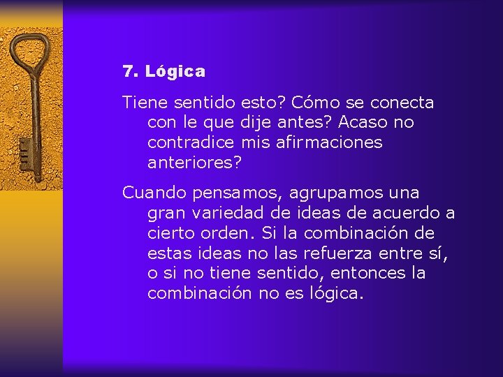 7. Lógica Tiene sentido esto? Cómo se conecta con le que dije antes? Acaso