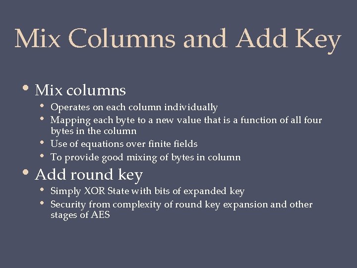 Mix Columns and Add Key • Mix columns • • Operates on each column