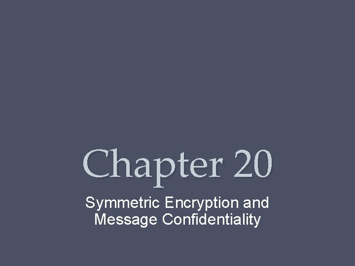 Chapter 20 Symmetric Encryption and Message Confidentiality 