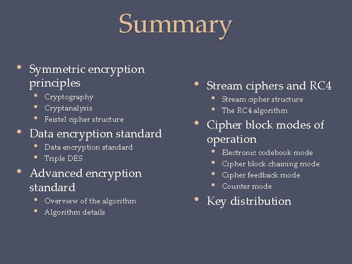 Summary • • • Symmetric encryption principles • Cryptography • Cryptanalysis • Feistel cipher