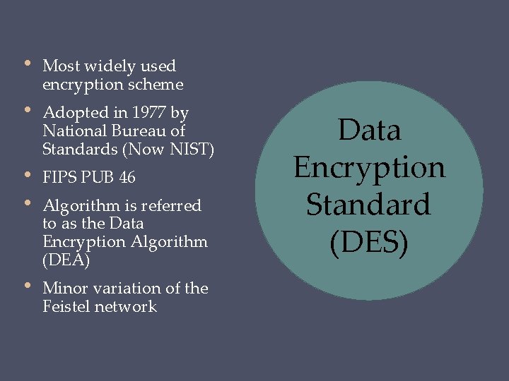  • Most widely used encryption scheme • Adopted in 1977 by National Bureau