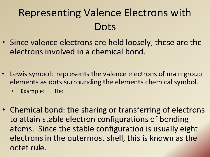 Representing Valence Electrons with Dots • Since valence electrons are held loosely, these are