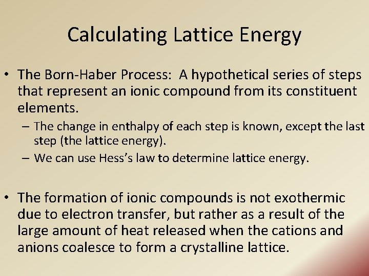 Calculating Lattice Energy • The Born-Haber Process: A hypothetical series of steps that represent