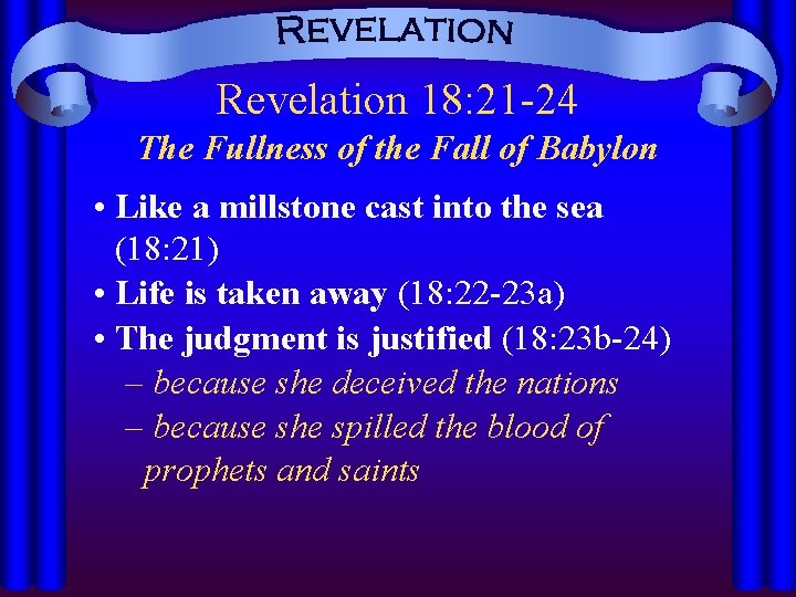 Revelation 18: 21 -24 The Fullness of the Fall of Babylon • Like a