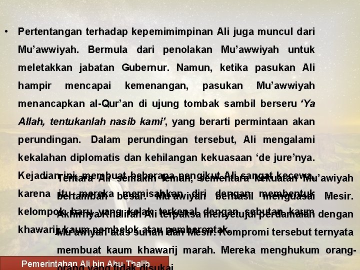  • Pertentangan terhadap kepemimimpinan Ali juga muncul dari Mu’awwiyah. Bermula dari penolakan Mu’awwiyah