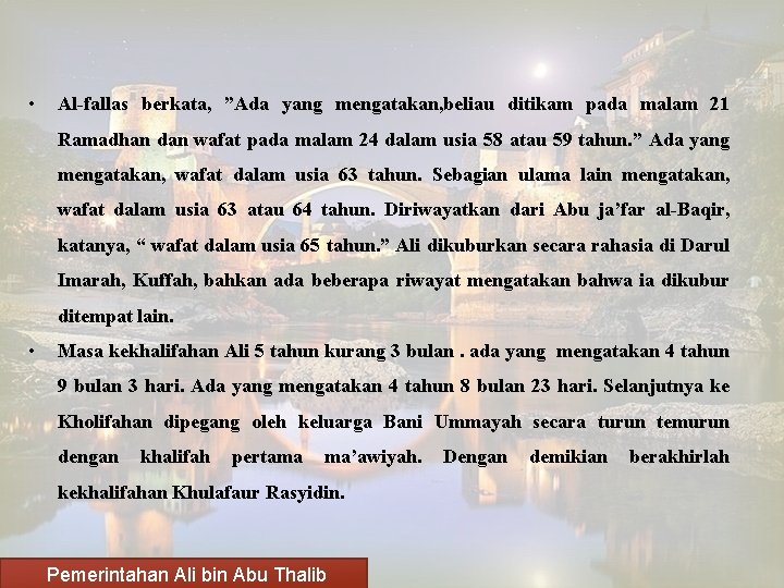  • Al-fallas berkata, ”Ada yang mengatakan, beliau ditikam pada malam 21 Ramadhan dan