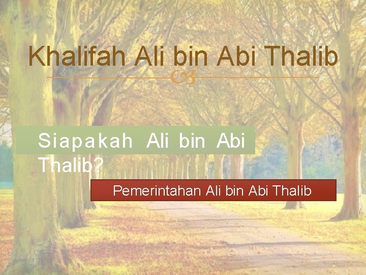 Khalifah Ali bin Abi Thalib Siapakah Ali bin Abi Thalib? Pemerintahan Ali bin Abi