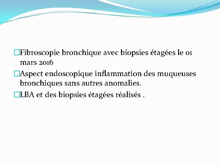 �Fibroscopie bronchique avec biopsies étagées le 01 mars 2016 �Aspect endoscopique inflammation des muqueuses
