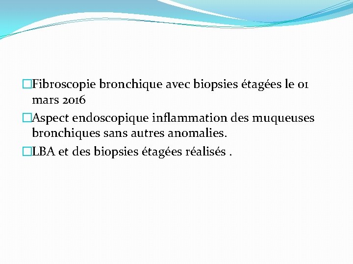 �Fibroscopie bronchique avec biopsies étagées le 01 mars 2016 �Aspect endoscopique inflammation des muqueuses �Fibroscopie bronchique avec biopsies étagées le 01 mars 2016 �Aspect endoscopique inflammation des muqueuses