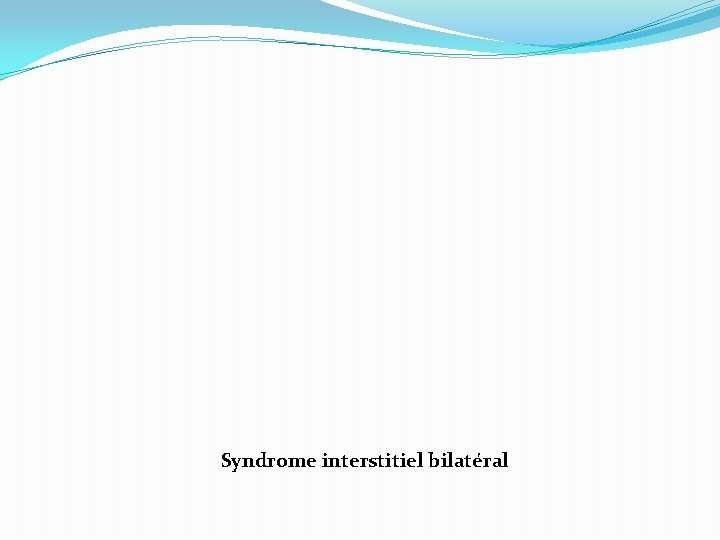 Syndrome interstitiel bilatéral 