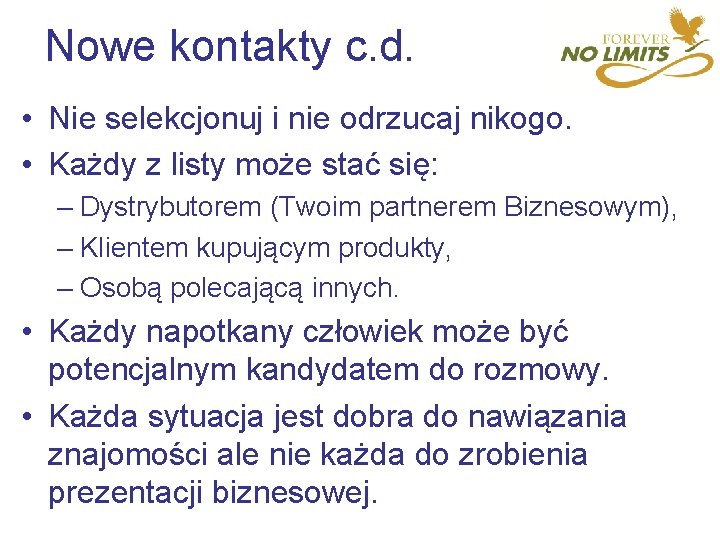 Nowe kontakty c. d. • Nie selekcjonuj i nie odrzucaj nikogo. • Każdy z