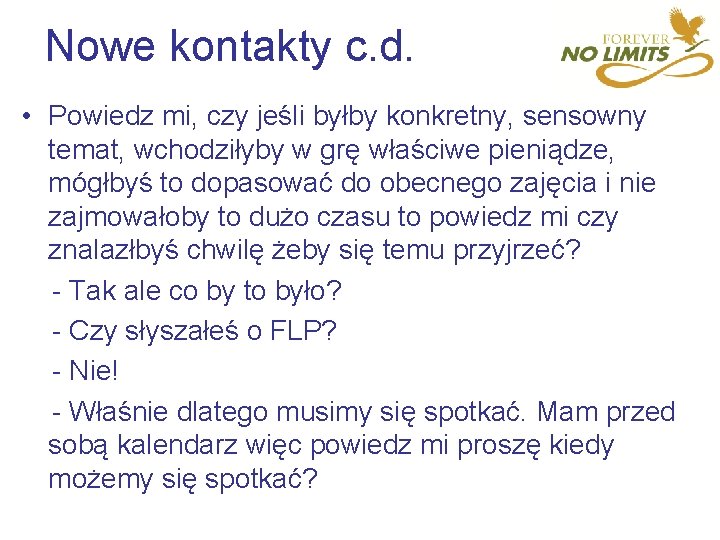 Nowe kontakty c. d. • Powiedz mi, czy jeśli byłby konkretny, sensowny temat, wchodziłyby