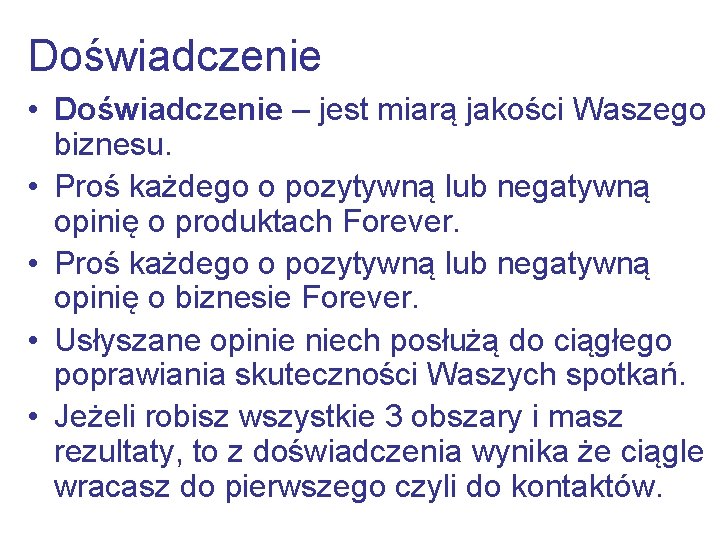 Doświadczenie • Doświadczenie – jest miarą jakości Waszego biznesu. • Proś każdego o pozytywną