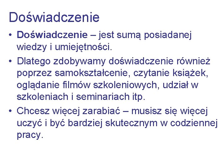 Doświadczenie • Doświadczenie – jest sumą posiadanej wiedzy i umiejętności. • Dlatego zdobywamy doświadczenie